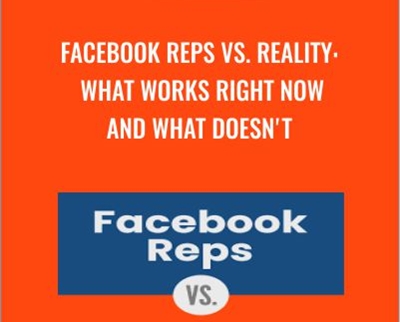 $63 - Facebook Reps vs. Reality - What Works Right Now and What Doesn't by Andrew Foxwell