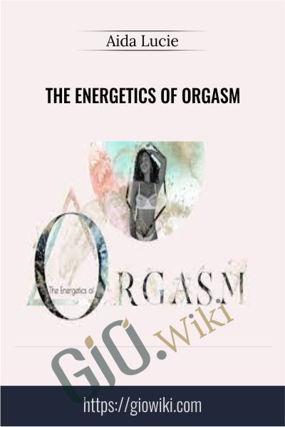 The Energetics of Orgasm Aida Lucie - BoxSkill