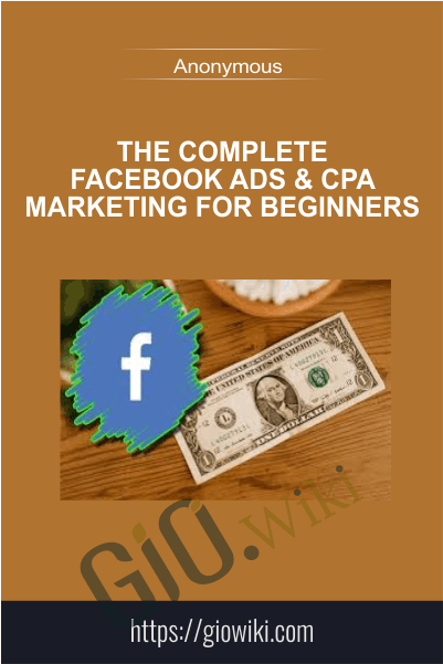 The Complete Facebook Ads and CPA Marketing for Beginners