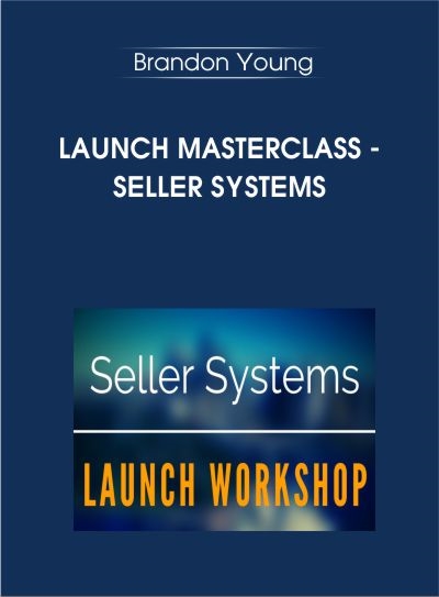 LAUNCH MASTERCLASS Seller Systems By Brandon Young - BoxSkill - Get all Courses
