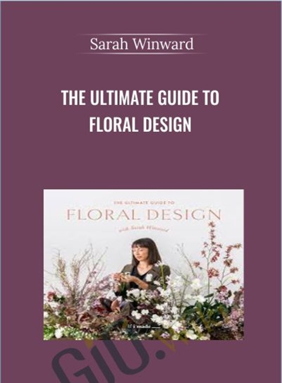 The Ultimate Guide to Floral Design with Sarah Winward - BoxSkill - Get all Courses