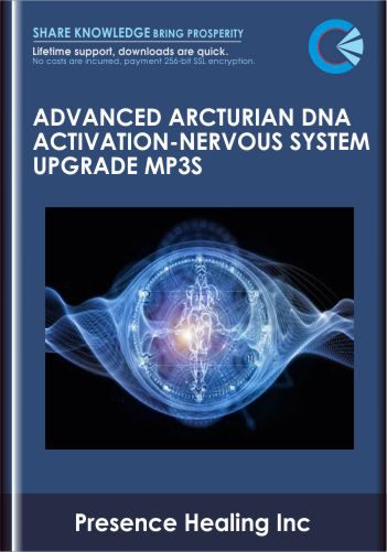 Advanced Arcturian DNA Activation-Nervous System Upgrade mp3s - Presence Healing Inc