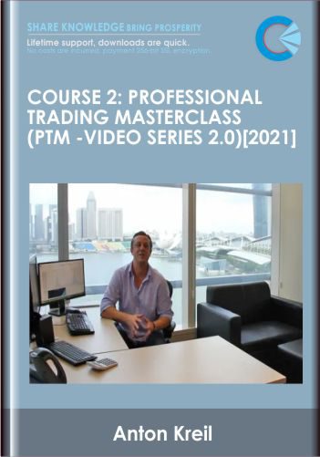 Course 2: Professional Trading Masterclass (PTM -Video Series 2.0) [2021] - Anton Kreil