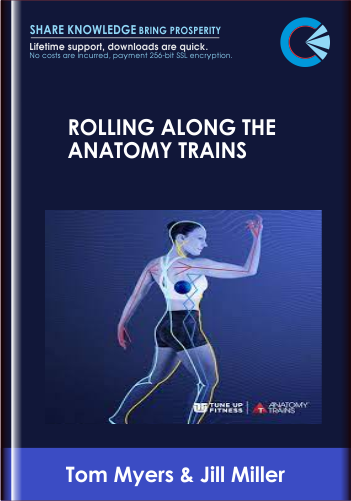 Rolling Along the Anatomy Trains - Tom Myers and Jill Miller