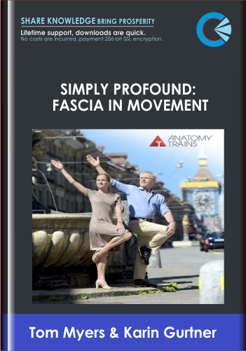 Simply Profound Fascia in Movement - Tom Myers and Karin Gurtner