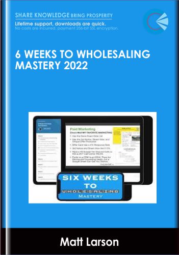6 Weeks to Wholesaling Mastery 2022 - Matt Larson