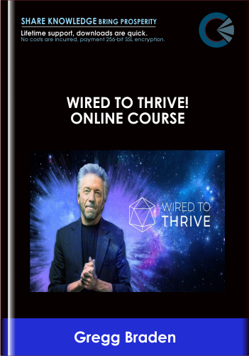 Wired to Thrive! Online Course - Gregg Braden
