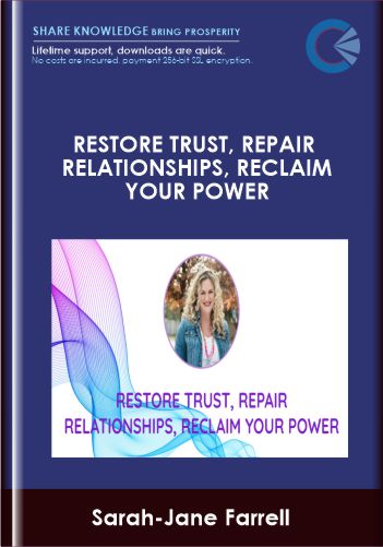 Restore Trust, Repair Relationships, Reclaim Your Power - Sarah-Jane Farrell
