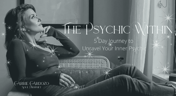The Psychic Within 5 Day Journey to Unravel Your Inner Psychic 2022 - Carrie Cardozo