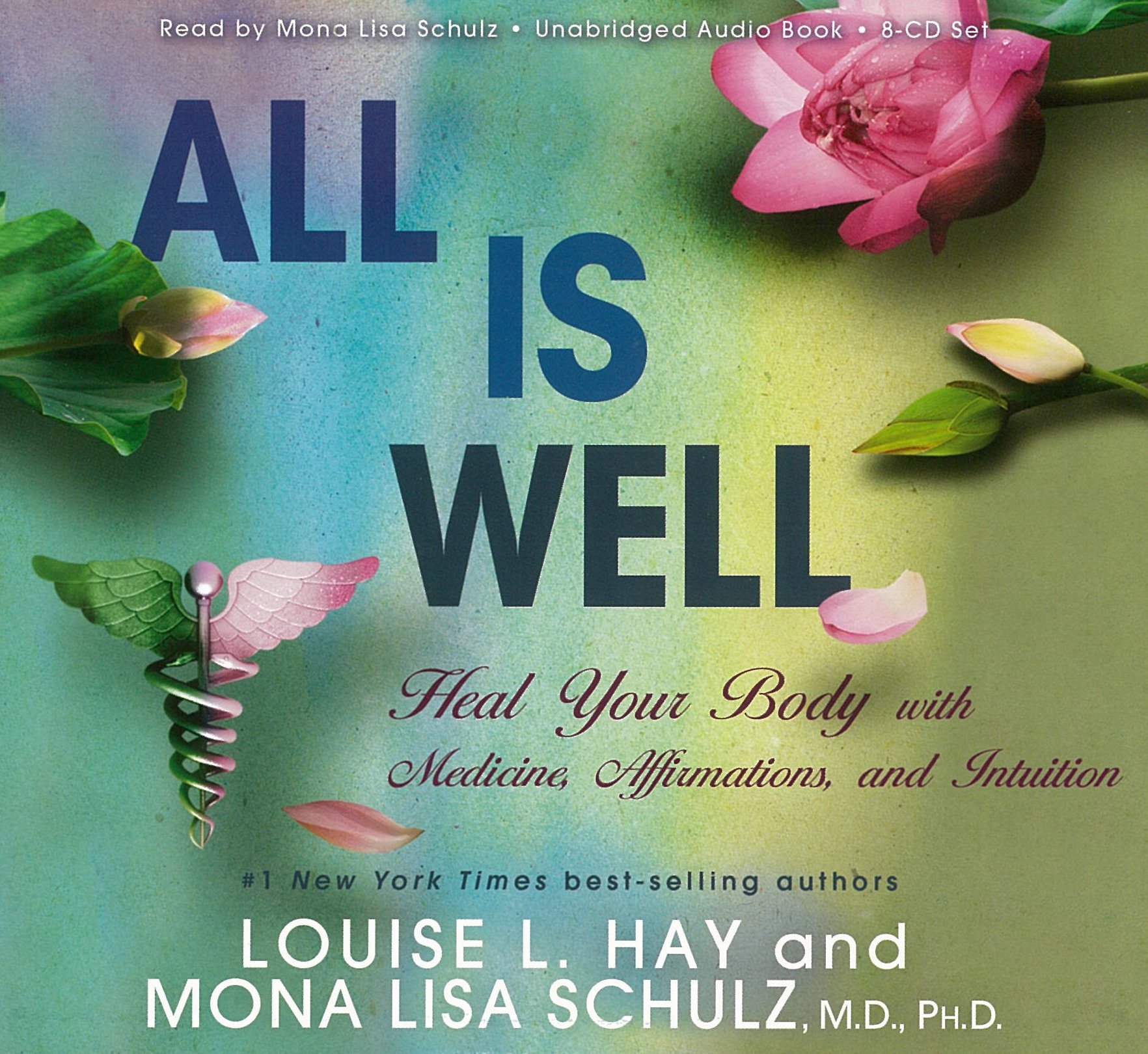 All is Well: Heal Your Body with Medicine, Affirmations, and Intuition - Mona Lisa Schulz, M.D., Ph.D.