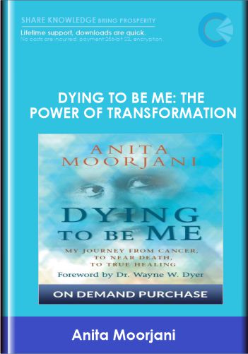 Dying to Be Me: The Power of Transformation - Anita Moorjani