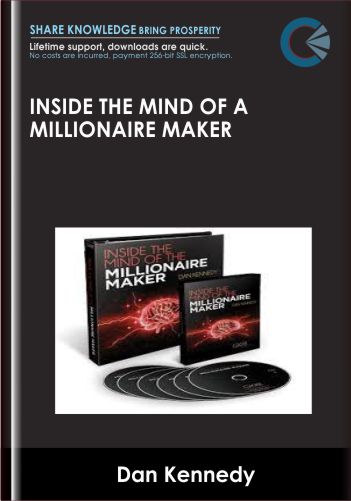 Only $57, Inside the Mind of a Millionaire Maker - Dan Kennedy