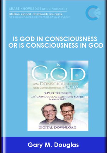 Is God in Consciousness Or is Consciousness in God - Gary M. Douglas & Anthony Mattis