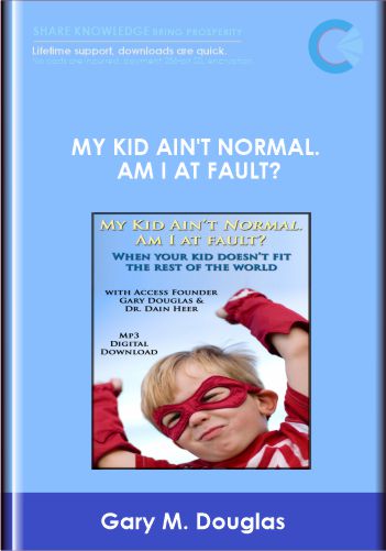 My Kid Ain't Normal. Am I at Fault - Gary M. Douglas and Dr. Dain Heer