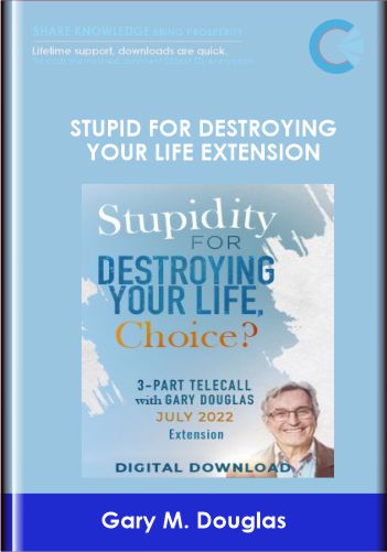 Stupid for Destroying Your Life Extension - Gary M. Douglas