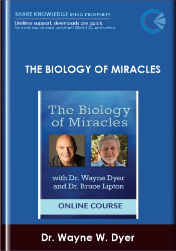 The Biology of Miracles - Dr. Wayne W. Dyer , Bruce H. Lipton, Ph.D.