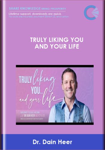 Truly Liking You and Your Life - Dr. Dain Heer