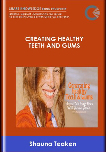 Creating Healthy Teeth And Gums - Shauna Teaken