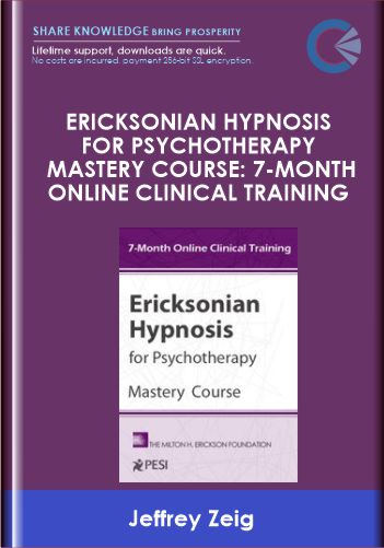 Ericksonian Hypnosis for Psychotherapy Mastery Course: 7-Month Online Clinical Training - Jeffrey Zeig, Brent Geary, Lilian Borges & Stephen Lankton