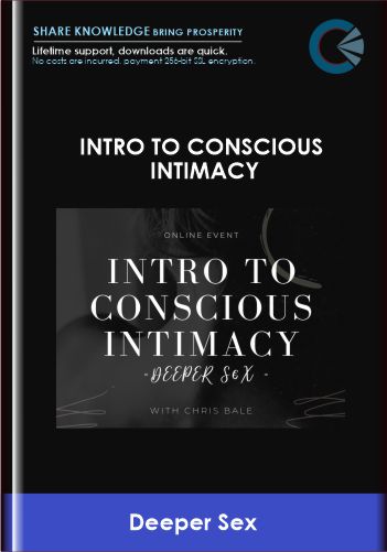 Intro To Conscious Intimacy - Deeper Sex