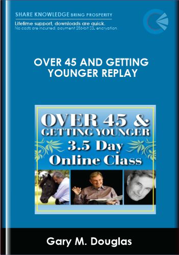 Purchuse Over 45 And Getting Younger Replay - Gary M. Douglas course at here with price $1700 $329.