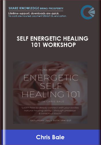 Self Energetic Healing 101 Workshop - Chris Bale