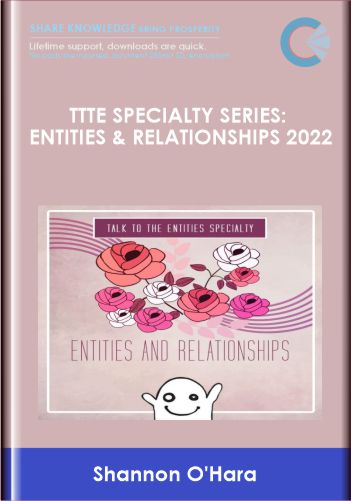TTTE Specialty Series: Entities & Relationships 2022 - Shannon O'Hara