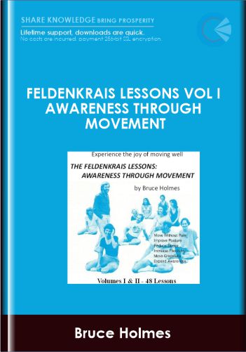 Feldenkrais Lessons Vol I Awareness Through Movement - Bruce Holmes