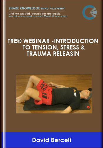 TRE® WEBINAR -Introduction to Tension, Stress & Trauma Releasin - David Berceli