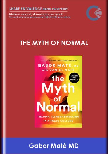The Myth of Normal Trauma, Illness & Healing in a Toxic Culture