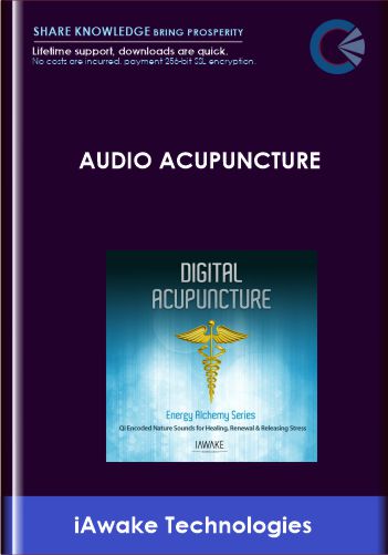 Audio Acupuncture Qi Encoded Nature Sounds for Healing Renewal and Releasing Stress iAwake Technologies - BoxSkill - Get all Courses