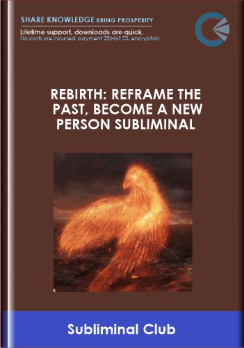 Rebirth Reframe the Past, Become a New Person Subliminal - Subliminal Club