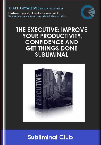 The Executive Improve Your Productivity, Confidence and Get Things Done Subliminal - Subliminal Club