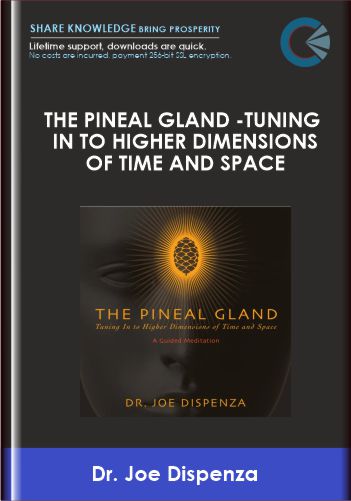 Purchuse The Pineal Gland -Tuning In To Higher Dimensions of Time and Space - Dr. Joe Dispenza course at here with price $35 $15.
