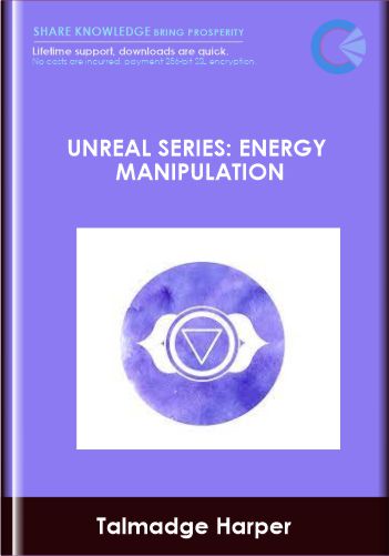 Unreal Series: Energy Manipulation - Talmadge Harper