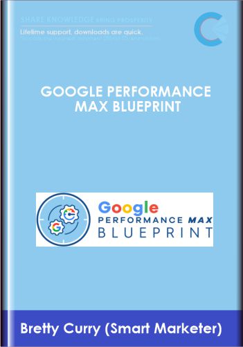Google Performance Max Blueprint - Bretty Curry (Smart Marketer)