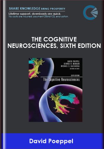 The Cognitive Neurosciences, sixth edition - David Poeppel, George R. Mangun and Michael S. Gazzaniga