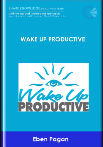 Wake Up Productive - Eben Pagan