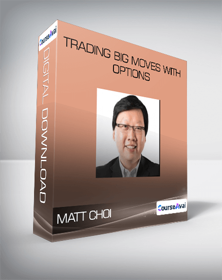 Purchuse MATT CHOI - Trading BIG Moves With Options course at here with price $497 $73.