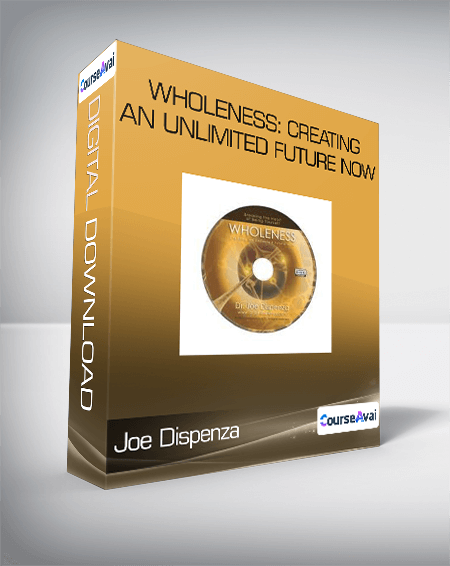 Purchuse Joe Dispenza - Wholeness: Creating an Unlimited Future NOW course at here with price $15 $8.