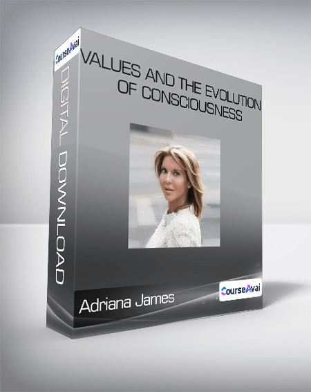 Purchuse Adriana James - Values And the Evolution of Consciousness course at here with price $59.95 $19.