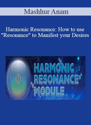 Purchuse Mashhur Anam - Harmonic Resonance: How to use "Resonance" to Manifest your Desires course at here with price $127 $30.