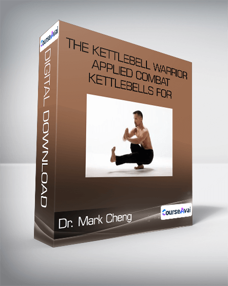 Purchuse Dr. Mark Cheng - The Kettlebell Warrior - Applied Combat Kettlebells for Maximum Martial Power course at here with price $25 $22.