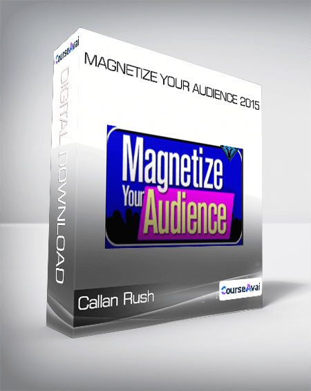 Purchuse Callan Rush - Magnetize Your Audience 2015 course at here with price $1997 $128.