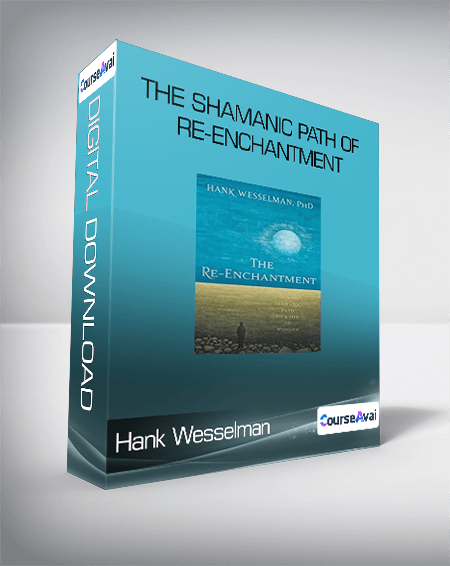 Purchuse Hank Wesselman - The Shamanic Path of Re-enchantment course at here with price $297 $85.