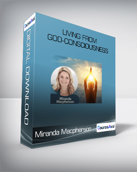 Purchuse Miranda Macpherson - Living from God-consciousness course at here with price $397 $113.