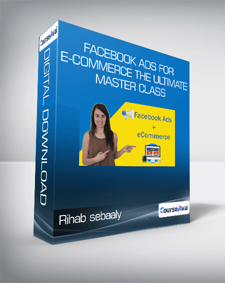 Purchuse Rihab sebaaly - Facebook Ads for E-commerce The Ultimate Master Class course at here with price $99 $31.