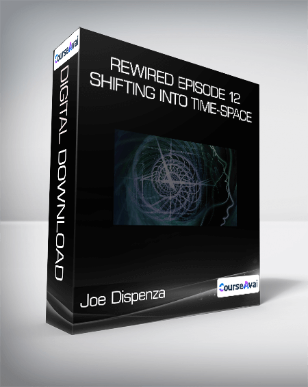 Purchuse Joe Dispenza - Rewired Episode 12: Shifting into Time-Space course at here with price $99 $31.