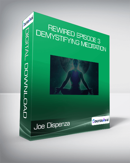 Purchuse Joe Dispenza - Rewired Episode 3: Demystifying Meditation course at here with price $99 $31.