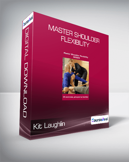 Purchuse Kit Laughlin - Master Shoulder Flexibility course at here with price $40 $14.
